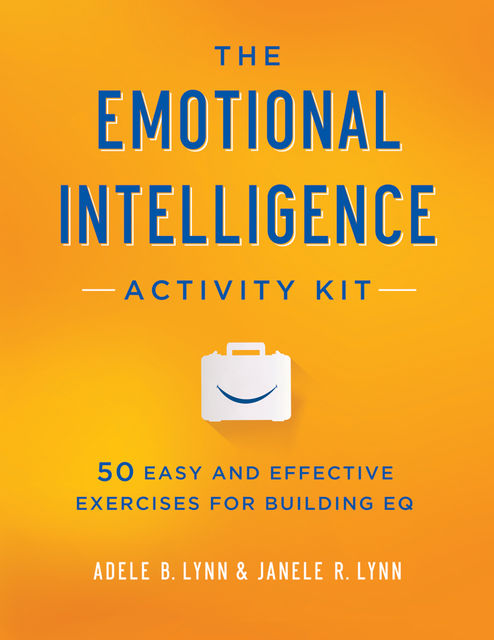 The Emotional Intelligence Activity Kit, Adele B.Lynn, Janele R.Lynn