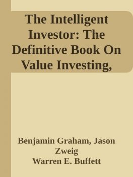 The Intelligent Investor: The Definitive Book On Value Investing, Revised Edition, Jason Zweig, Benjamin Graham, Warren Buffett