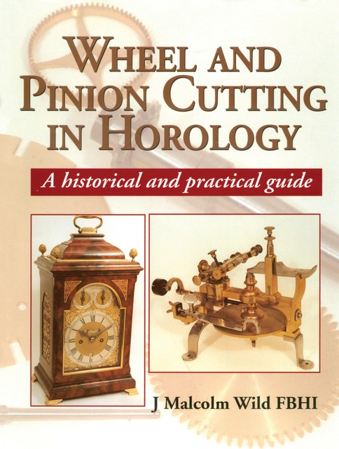 Wheel & Pinion Cutting in Horology, Malcolm Wild