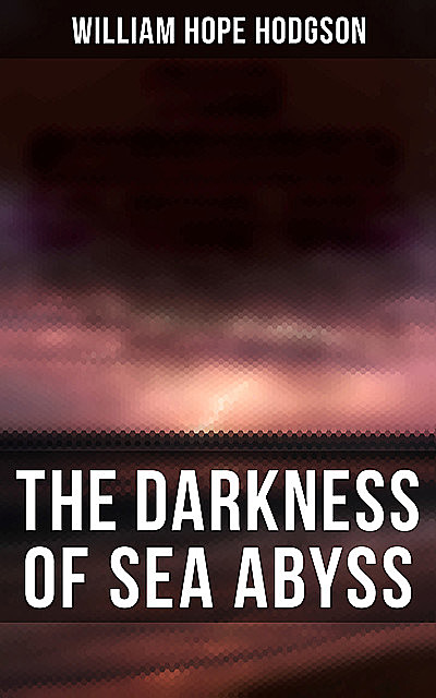 The Darkness of Sea Abyss, William Hope Hodgson
