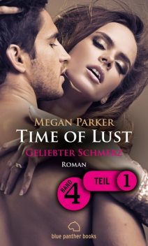 Time of Lust | Band 4 | Teil 1 | Geliebter Schmerz | Roman, Megan Parker
