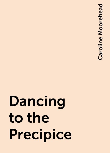 Dancing to the Precipice, Caroline Moorehead