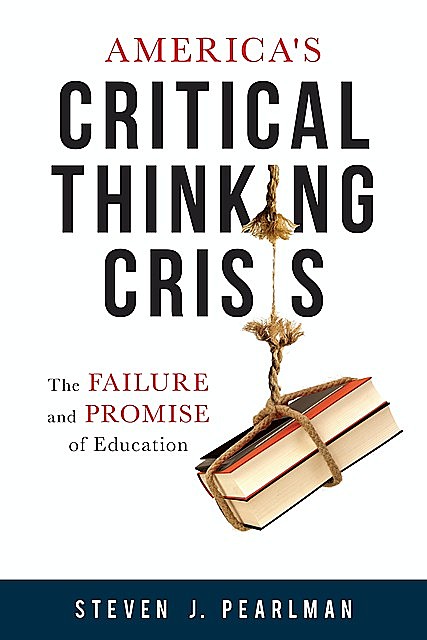 America's Critical Thinking Crisis, Steven Pearlman