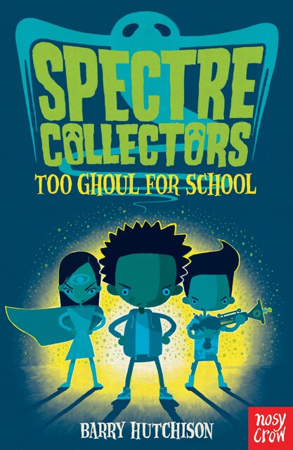 Spectre Collectors: Too Ghoul For School, Barry Hutchison