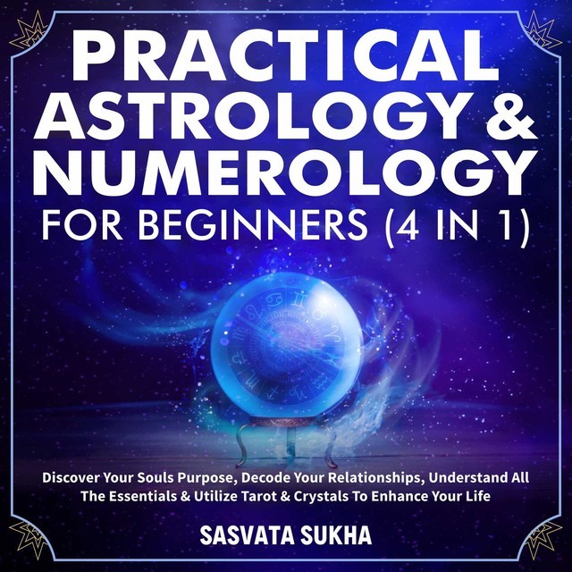 Practical Astrology & Numerology For Beginners (4 in 1), Sasvata Sukha