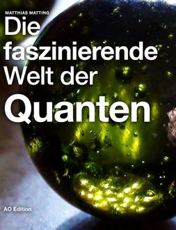 Die faszinierende Welt der Quanten, Matthias Matting