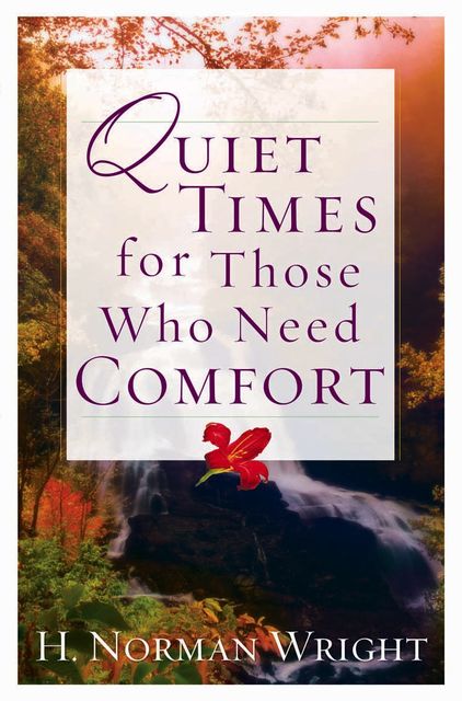 Quiet Times for Those Who Need Comfort, H.Norman Wright