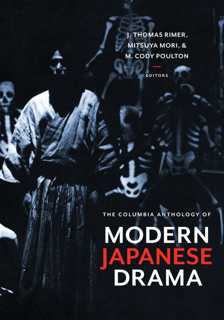 The Columbia Anthology of Modern Japanese Drama, J. Thomas Rimer, M. Cody Poulton, Mitsuya Mori