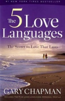The 5 Love Languages: The Secret to Love That Lasts, Gary Chapman