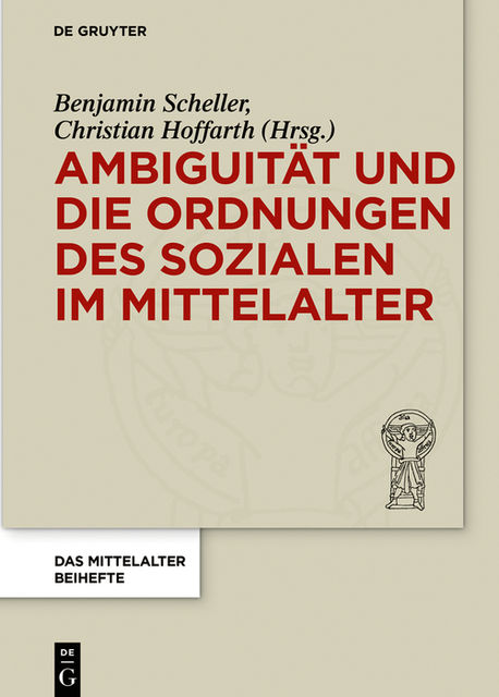 Ambiguität und die Ordnungen des Sozialen im Mittelalter, Benjamin Scheller, Christian Hoffarth