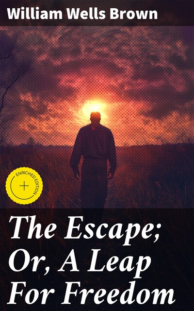 The Escape; Or, A Leap For Freedom, William Wells Brown