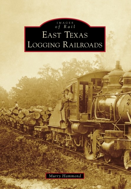 East Texas Logging Railroads, Murry Hammond