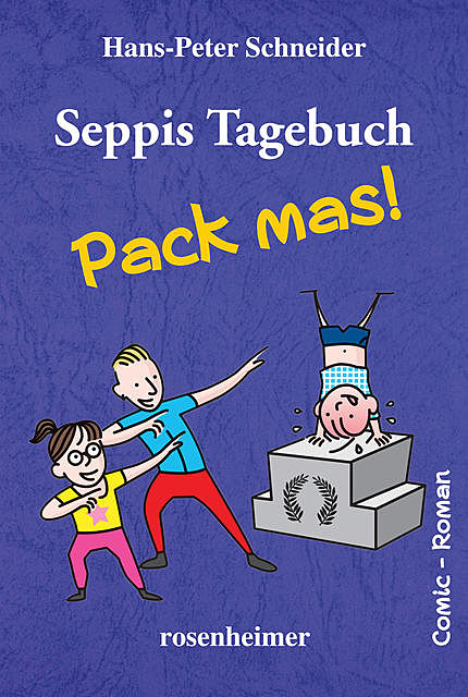 Seppis Tagebuch – Pack mas!: Ein Comic-Roman Band 4, Hans-Peter Schneider