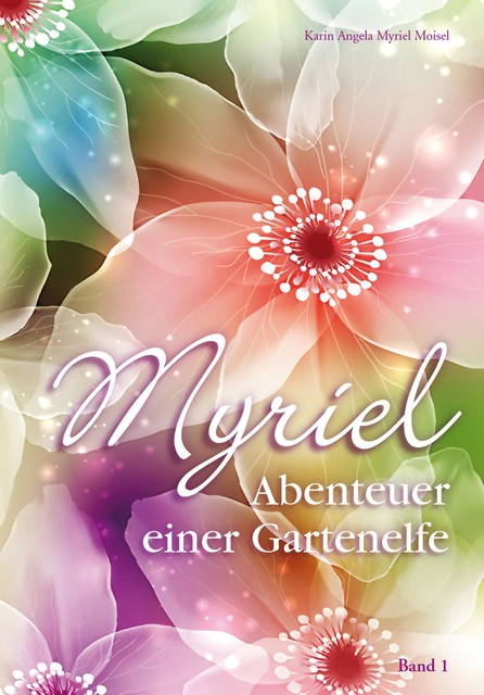 Myriel, Abenteuer einer Gartenelfe, mit Begleitbuch für Eltern, Karin Angela Myriel Moisel