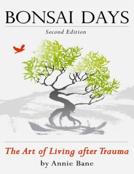 Bonsai Days, the Art of Living After Trauma, Annie Bane