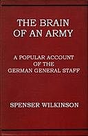 The Brain of an Army A Popular Account of the German General Staff, Spenser Wilkinson
