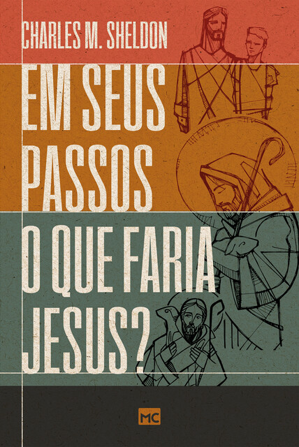 Em seus passos o que faria Jesus, Charles M. Sheldon