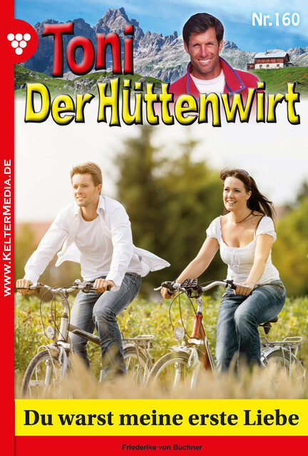 Toni der Hüttenwirt 160 – Heimatroman, Friederike von Buchner