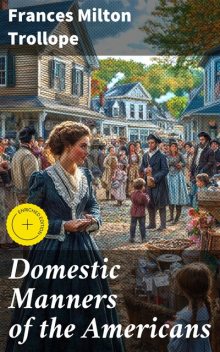 Domestic Manners of the Americans, Frances Trollope