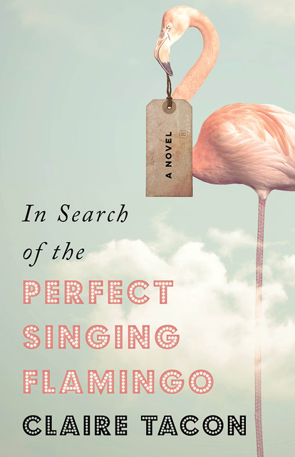 In Search of the Perfect Singing Flamingo, Claire Tacon