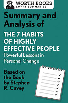 Summary and Analysis of 7 Habits of Highly Effective People: Powerful Lessons in Personal Change, Worth Books