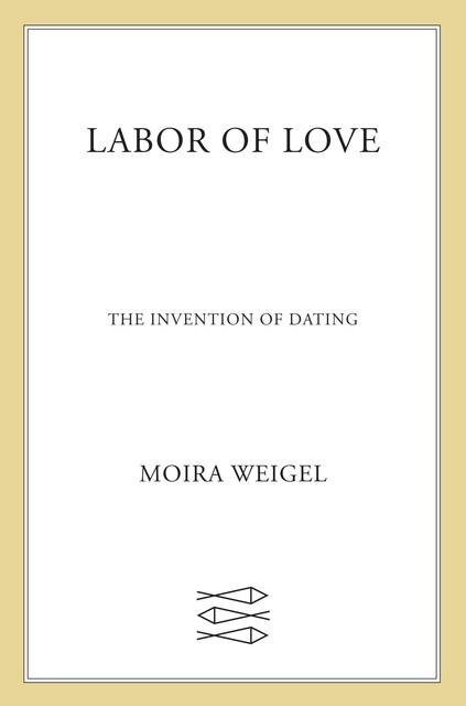 Labor of Love, Moira Weigel