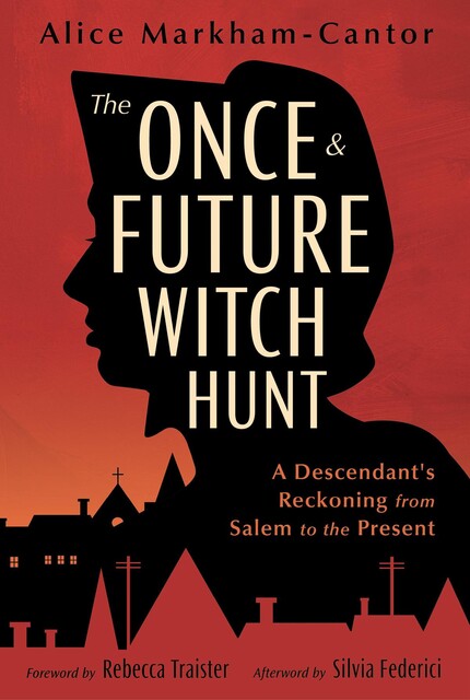 The Once & Future Witch Hunt, Alice Markham-Cantor