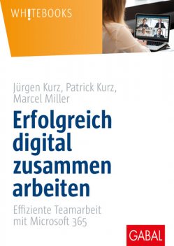 Erfolgreich digital zusammen arbeiten, Jürgen Kurz, Marcel Miller, Patrick Kurz