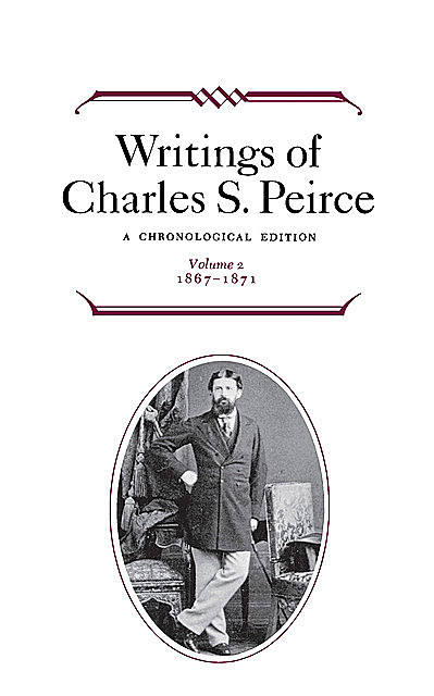 Writings of Charles S. Peirce: A Chronological Edition, Volume 2, Charles S.Peirce