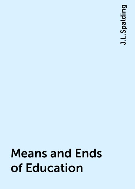 Means and Ends of Education, J.L.Spalding