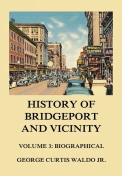 History of Bridgeport and Vicinity, Volume 3: Biographical, George Curtis Waldo jr.