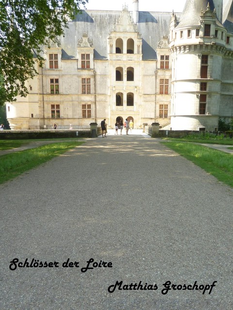 Schlösser der Loire, Matthias Groschopf