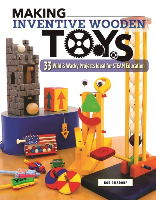 Making Inventive Wooden Toys, Bob Gilsdorf