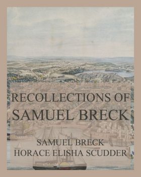 Recollections of Samuel Breck, Horace Elisha Scudder, Samuel Breck