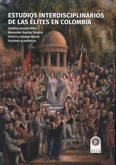 Estudios interdisciplinarios de las élites en Colombia, Catalina Acosta Oidor, Alexander Gamba Trimiño, Alejandra Gutiérrez Gómez, Camilo Serrano Corredor, Constanza del R, Juan Pablo Cruz Medina, Karla Luzmer Escobar Hernández, Laura Ximena Vanegas Muñoz, María Camila Barrera Gutiérrez, Verónica Salazar Baena