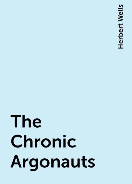 The Chronic Argonauts, Herbert Wells