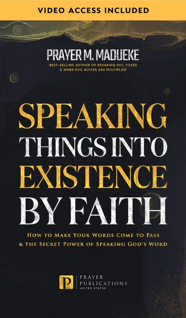 Speaking Things into Existence by Faith, Prayer M. Madueke