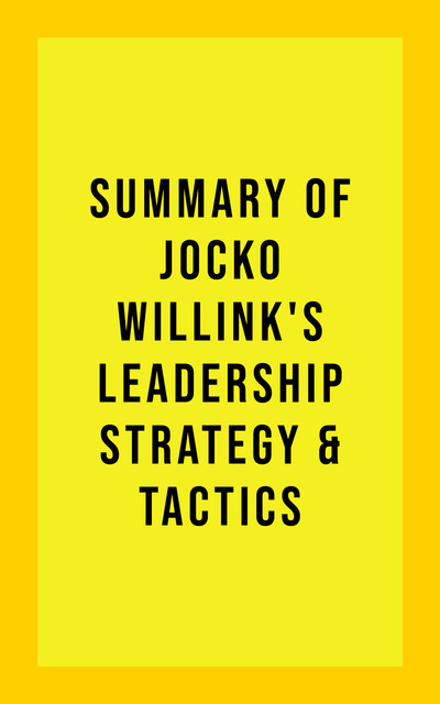 Summary of Jocko Willink's Leadership Strategy and Tactics, IRB Media