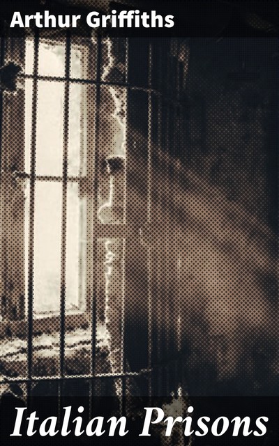 Italian Prisons, Arthur Griffiths