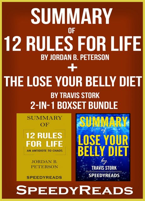 Summary of 12 Rules for Life: An Antidote to Chaos by Jordan B. Peterson + Summary of The Lose Your Belly Diet by Travis Stork 2-in-1 Boxset Bundle, Speedy Reads