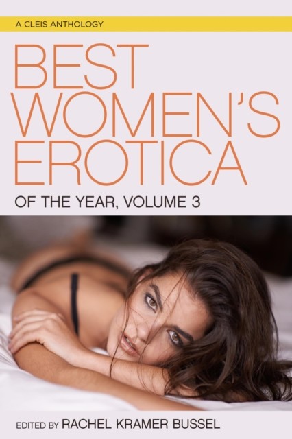 Best Women's Erotica of the Year, Volume 3, Rachel Kramer Bussel