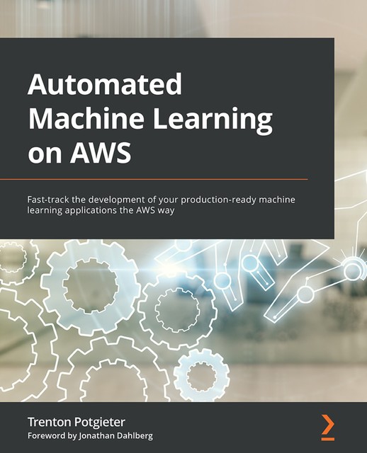 Automated Machine Learning on AWS, Trenton Potgieter