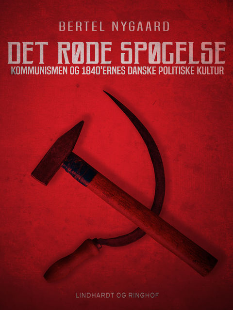 Det røde spøgelse. Kommunismen og 1840 ernes danske politiske kultur, Bertel Nygaard