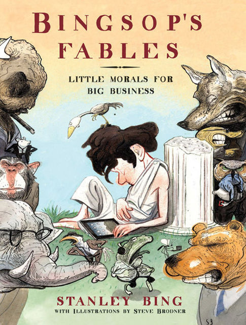 Bingsop's Fables, Stanley Bing, Steve Brodner
