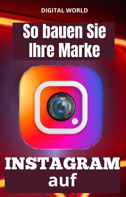 So bauen Sie Ihre Marke auf INSTAGRAM auf, Digital World