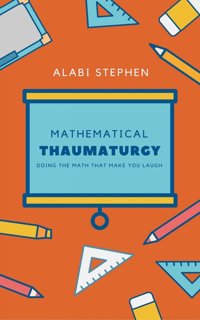 Mathematical Thaumaturgy, Alabi Stephen