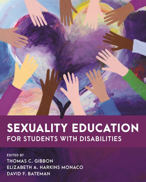 Sexuality Education for Students with Disabilities, David Bateman, Elizabeth A. Harkins Monaco, Thomas Gibbon