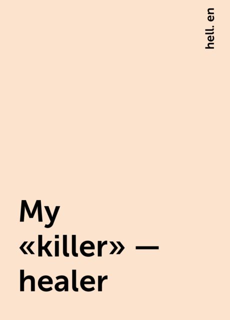 My “killer” — healer, hell. en