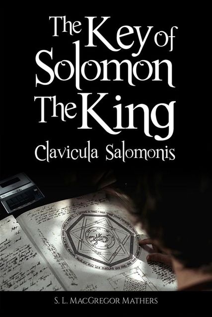 The Key of Solomon the King (Clavicula Salomonis), S.L.Macgregor Mathers