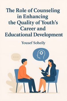 The Role of Counseling in Enhancing the Quality of Youth's Career and Educational Development, Yousef Soheily